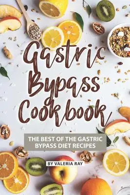 Gastric Bypass Cookbook : Les meilleures recettes du régime bypass gastrique - Gastric Bypass Cookbook: The Best of The Gastric Bypass Diet Recipes