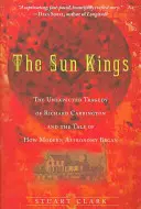 Les rois du soleil : La tragédie inattendue de Richard Carrington et l'histoire des débuts de l'astronomie moderne - The Sun Kings: The Unexpected Tragedy of Richard Carrington and the Tale of How Modern Astronomy Began