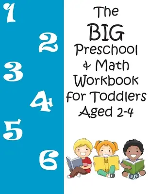 The BIG Preschool & Math Workbook for Toddlers Aged 2-4 (Le grand cahier d'exercices pour la maternelle et les mathématiques pour les enfants de 2 à 4 ans) - The BIG Preschool & Math Workbook for Toddlers Aged 2-4