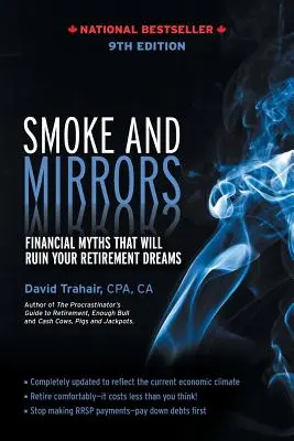 La fumée et les miroirs : Les mythes financiers qui ruineront vos rêves de retraite, 9e édition - Smoke and Mirrors: Financial Myths That Will Ruin Your Retirement Dreams, 9th Edition