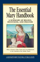 Manuel essentiel de Marie : Un résumé des croyances, des dévotions et des prières - Essential Mary Handbook: A Summary of Beliefs, Devotions, and Prayers