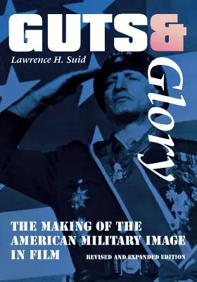 Guts and Glory : La fabrication de l'image de l'armée américaine au cinéma - Guts and Glory: The Making of the American Military Image in Film