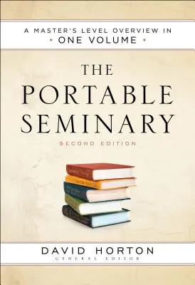 Le séminaire portable : Une vue d'ensemble du niveau master en un seul volume - The Portable Seminary: A Master's Level Overview in One Volume