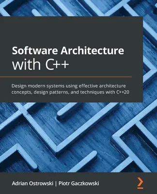 Architecture logicielle avec C++ : Concevoir des systèmes modernes en utilisant des concepts d'architecture, des modèles de conception et des techniques efficaces avec C++20 - Software Architecture with C++: Design modern systems using effective architecture concepts, design patterns, and techniques with C++20