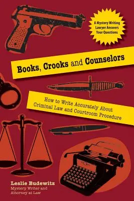 Livres, escrocs et conseillers : comment écrire avec précision sur le droit pénal et la procédure judiciaire - Books, Crooks, and Counselors: How to Write Accurately about Criminal Law and Courtroom Procedure