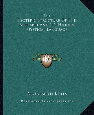 La structure ésotérique de l'alphabet et son langage mystique caché - The Esoteric Structure Of The Alphabet And It's Hidden Mystical Language