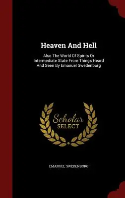 Le Ciel et l'Enfer : Le monde des esprits ou l'état intermédiaire des choses vues et entendues par Emanuel Swedenborg - Heaven and Hell: Also the World of Spirits or Intermediate State from Things Heard and Seen by Emanuel Swedenborg