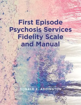 Échelle de fidélité des services du premier épisode psychotique (Feps-Fs 1.0) et manuel - First Episode Psychosis Services Fidelity Scale (Feps-Fs 1.0) and Manual