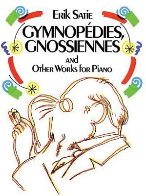 Gymnopdies, Gnossiennes et autres œuvres pour piano - Gymnopdies, Gnossiennes and Other Works for Piano