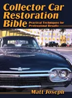 La bible de la restauration des voitures de collection : Techniques pratiques pour des résultats professionnels - Collector Car Restoration Bible: Practical Techniques for Professional Results
