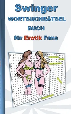 SWINGER livre de mots-croisés pour les fans d'EROTIK : pour adultes ; termes érotiques et sexy, puzzles, sexe, Noël, Pâques, anniversaire, cadeau, acti - SWINGER Wortsuchrtsel Buch fr EROTIK Fans: fr Erwachsene; erotische und sexy Begriffe, Rtsel, Sex, Weihnachten, Ostern, Geburtstag, Geschenk, Akti