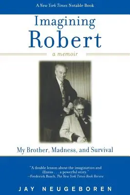 Imaginer Robert : mon frère, la folie et la survie : un mémoire - Imagining Robert: My Brother, Madness, and Survival: A Memoir