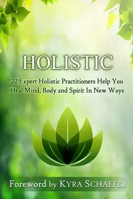 Holistic : 22 praticiens holistiques experts vous aident à guérir le corps, l'esprit et l'âme d'une nouvelle manière. - Holistic: 22 Expert Holistic Practitioners Help You Heal Mind, Body And Spirit In New Ways