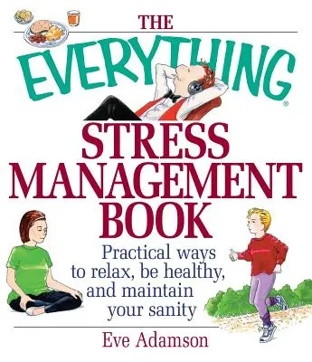 Le livre de la gestion du stress : Des moyens pratiques pour se détendre, être en bonne santé et rester sain d'esprit - The Everything Stress Management Book: Practical Ways to Relax, Be Healthy, and Maintain Your Sanity
