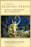 Vers la lecture de Freud : La création de soi chez Milton, Wordsworth, Emerson et Sigmund Freud - Towards Reading Freud: Self-Creation in Milton, Wordsworth, Emerson, and Sigmund Freud