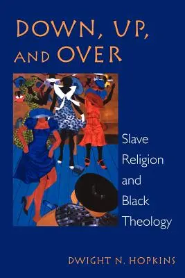 En bas, en haut et par-dessus : La religion des esclaves et la théologie noire - Down, Up, and Over: Slave Religion and Black Theology