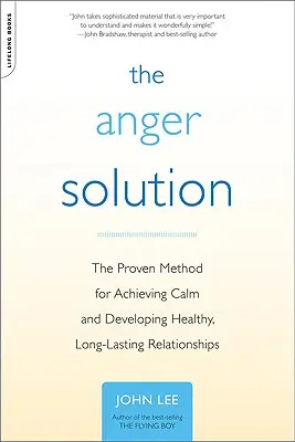 La solution à la colère : La méthode éprouvée pour atteindre le calme et développer des relations saines et durables - The Anger Solution: The Proven Method for Achieving Calm and Developing Healthy, Long-Lasting Relationships