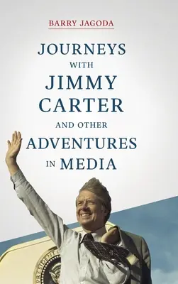 Voyages avec Jimmy Carter et autres aventures dans les médias - Journeys with Jimmy Carter and other Adventures in Media