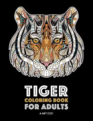Livre de coloriage sur les tigres pour adultes : Dessins sans stress pour la relaxation ; Pages détaillées de tigres ; Thérapie par l'art et pratique de la méditation ; Dessins avancés pour les hommes, - Tiger Coloring Book for Adults: Stress-Free Designs For Relaxation; Detailed Tiger Pages; Art Therapy & Meditation Practice; Advanced Designs For Men,