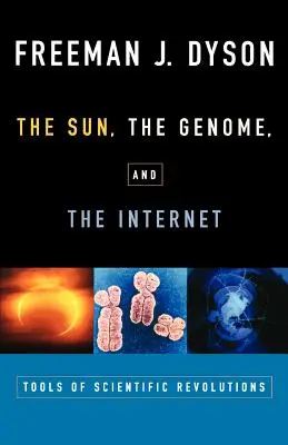 Le soleil, le génome et l'internet : Les outils des révolutions scientifiques - The Sun, the Genome, and the Internet: Tools of Scientific Revolutions