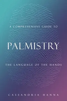 Un guide complet de la chiromancie : Le langage des mains - A Comprehensive Guide to Palmistry: The Language of the Hands