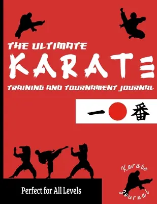 L'ultime journal d'entraînement et de tournoi de karaté : Enregistrez et suivez vos entraînements, vos tournois et vos performances annuelles : Parfait pour les enfants et les adolescents : Jou - The Ultimate Karate Training and Tournament Journal: Record and Track Your Training, Tournament and Year Performance: Perfect for Kids and Teen's: Jou