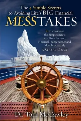 Les 4 secrets simples pour éviter les gros problèmes financiers de la vie : Redécouvrir les secrets simples d'un bon revenu, de l'indépendance financière et de la plus grande joie de vivre. - The 4 Simple Secrets to Avoiding Life's Big Financial Messtakes: Rediscovering the Simple Secrets to a Great Income, Financial Independence and Most I