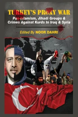 La guerre par procuration de la Turquie : le panislamisme, les groupes djihadistes et les crimes contre les Kurdes en Irak et en Syrie - Turkey's Proxy War: Pan-Islamism, Jihadi Groups and Crimes against Kurds in Iraq & Syria