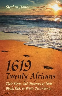 1619 - Vingt Africains : Leur histoire et la découverte de leurs descendants noirs, rouges et blancs - 1619 - Twenty Africans: Their Story, and Discovery of Their Black, Red, & White Descendants