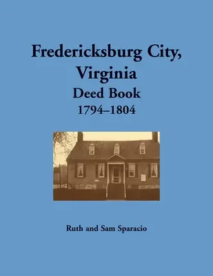 Ville de Fredericksburg, Virginie Livre des actes, 1794-1804 - Fredericksburg City, Virginia Deed Book, 1794-1804