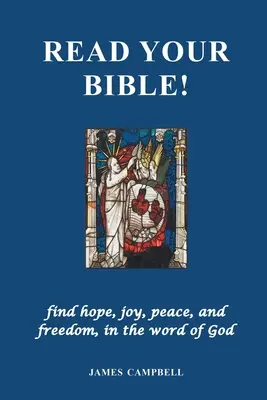 Lire la Bible : trouver l'espoir, la joie, la paix et la liberté dans la parole de Dieu - Read Your Bible!: find hope, joy, peace, and freedom, in the word of God