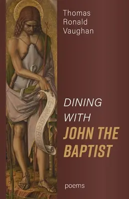 Dîner avec Jean-Baptiste : Poèmes - Dining With John the Baptist: Poems