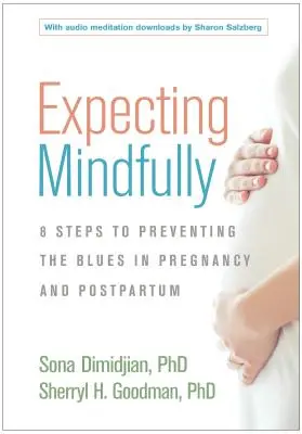 Attendre en toute sérénité : Nourrir votre bien-être émotionnel et prévenir la dépression pendant la grossesse et le post-partum - Expecting Mindfully: Nourish Your Emotional Well-Being and Prevent Depression During Pregnancy and Postpartum