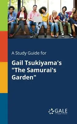 Un guide d'étude pour The Samurai's Garden de Gail Tsukiyama - A Study Guide for Gail Tsukiyama's The Samurai's Garden