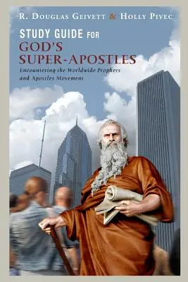 Guide d'étude pour Les super-apôtres de Dieu : A la rencontre du mouvement mondial des prophètes et des apôtres - Study Guide for God's Super-Apostles: Encountering the Worldwide Prophets and Apostles Movement
