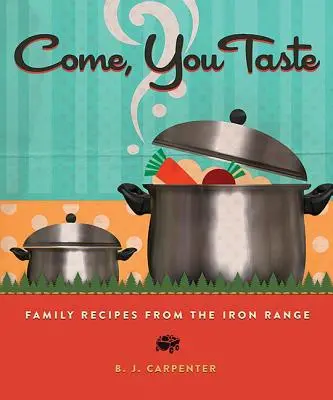 Venez, goûtez : Recettes familiales de la chaîne de montagnes de l'Iron Range - Come, You Taste: Family Recipes from the Iron Range
