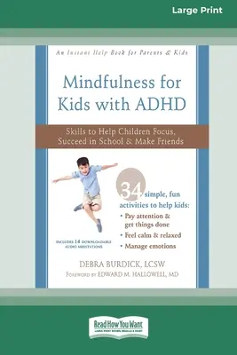 Mindfulness for Kids with ADHD : Des compétences pour aider les enfants à se concentrer, à réussir à l'école et à se faire des amis (16pt Large Print Edition) - Mindfulness for Kids with ADHD: Skills to Help Children Focus, Succeed in School, and Make Friends (16pt Large Print Edition)