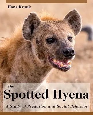 La hyène tachetée : Une étude de la prédation et du comportement social - The Spotted Hyena: A Study of Predation and Social Behavior