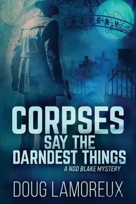 Les cadavres disent les pires choses : Édition en gros caractères - Corpses Say The Darndest Things: Large Print Edition