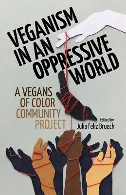 Le véganisme dans un monde oppressif : Un projet communautaire pour les véganes de couleur - Veganism in an Oppressive World: A Vegans-of-Color Community Project