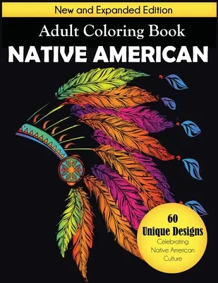 Livre de coloriage pour adultes Native American : Nouvelle édition augmentée, 60 dessins uniques célébrant la culture amérindienne - Native American Adult Coloring Book: New and Expanded Edition, 60 Unique Designs Celebrating Native American Culture