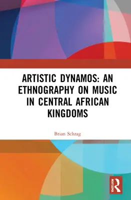Dynamos artistiques : Une ethnographie de la musique dans les royaumes d'Afrique centrale - Artistic Dynamos: An Ethnography on Music in Central African Kingdoms
