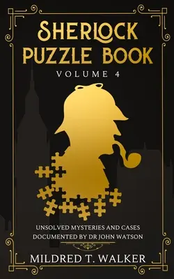 Le livre des énigmes de Sherlock (Volume 4) : Mystères et affaires non résolus documentés par le Dr John Watson - Sherlock Puzzle Book (Volume 4): Unsolved Mysteries And Cases Documented By Dr John Watson