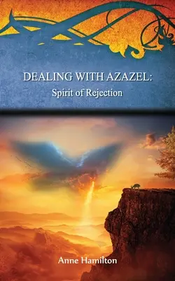 Faire face à Azazel : L'esprit de rejet : Stratégies pour le Seuil #7 - Dealing with Azazel: Spirit of Rejection: Strategies for the Threshold #7