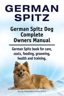 Spitz allemand. Manuel complet du propriétaire d'un chien spitz allemand. Livre sur les soins, les coûts, l'alimentation, le toilettage, la santé et le dressage du Spitz allemand. - German Spitz. German Spitz Dog Complete Owners Manual. German Spitz book for care, costs, feeding, grooming, health and training.