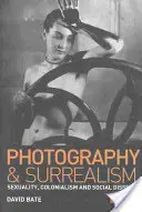 Photographie et surréalisme : Sexualité, colonialisme et dissidence sociale - Photography and Surrealism: Sexuality, Colonialism and Social Dissent