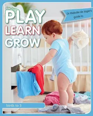 Jouer, apprendre, grandir : De la naissance à 3 ans - Play Learn Grow: Birth to 3