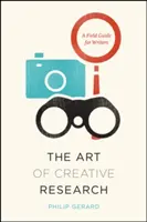 L'art de la recherche créative : Un guide de terrain pour les écrivains - The Art of Creative Research: A Field Guide for Writers