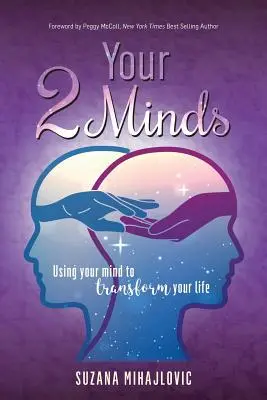 Vos deux esprits : Utiliser son esprit pour transformer sa vie - Your 2 Minds: Using Your Mind to Transform Your Life