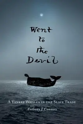 Went to the Devil : Un baleinier yankee dans la traite des esclaves - Went to the Devil: A Yankee Whaler in the Slave Trade